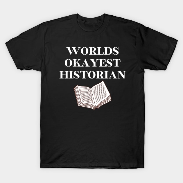 World okayest historian T-Shirt by Word and Saying